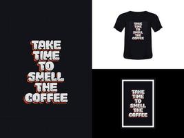 tshirt typografi citat design, ta dig tid att lukta på kaffet för tryck. affischmall, premium vektor. vektor