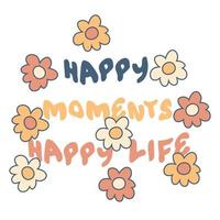 Happy Moments Happy Life Slogan Grafikdruck mit Gänseblümchen für T-Shirt, Textil, Poster. vektor