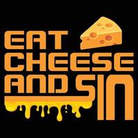 Essen Sie Käse und sündigen Sie T-Shirt-Design vektor