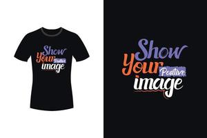 Zeigen Sie Ihr motivierendes Typografie-T-Shirt-Design mit positivem Bild vektor