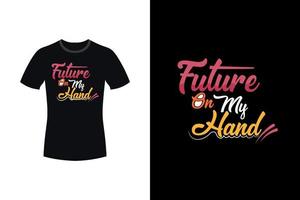 Zukunft auf meiner Hand motivierendes Typografie-T-Shirt-Design vektor