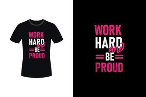 arbeta hårt och vara stolt motiverande typografi t-shirt design vektor