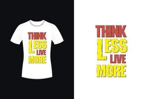 Denken Sie weniger, leben Sie motivierenderes Typografie-T-Shirt-Design vektor