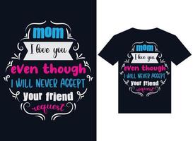 mamma, jag älskar dig även om du aldrig accepterar din väns begäran om t-shirtdesign vektor