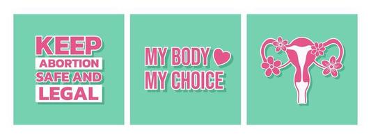 Postersammlung zum Recht auf Abtreibung von Frauen für Karten, T-Shirts, Poster. Mein Körper, mein Slogan, Abtreibung sicher und legal halten, weibliches Fortpflanzungssystem mit Blumen. vektor