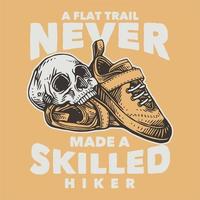 Vintage-Slogan-Typografie Ein flacher Trail hat noch nie einen erfahrenen Wanderer für T-Shirt-Design gemacht vektor