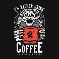 t-shirtdesign jag dricker hellre kaffe med ett skrattande skelett som håller en mugg med svart bakgrund vintageillustration vektor