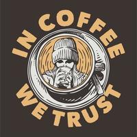 vintage slogan typografi i kaffe vi litar på för t-shirtdesign vektor