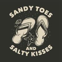 Vintage Slogan Typografie Sandzehen und salzige Küsse für T-Shirt-Design vektor