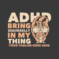 T-Shirt Design adhd bringt Eichhörnchen in meine Sache mit dem Eichhörnchen, das eine Nuss mit grauer Hintergrundweinleseillustration trägt vektor