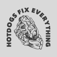 Vintage Slogan-Typografie-Hotdogs reparieren alles für T-Shirt-Design vektor