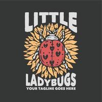 T-Shirt-Design Little Lady Bugs mit Marienkäfer und grauer Hintergrund-Vintage-Illustration vektor