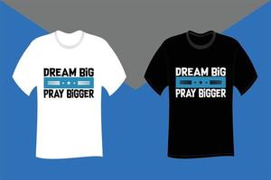 Träumen Sie groß, beten Sie mit größerem Typografie-T-Shirt-Design vektor