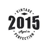 född 2015 vintage retro födelsedag, årgång 2015 åldrad till perfektion vektor