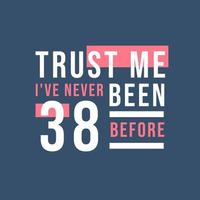 Vertrauen Sie mir, ich war noch nie 38, 38. Geburtstag vektor