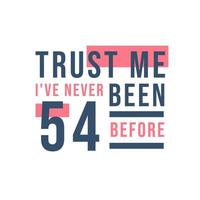 54. Geburtstagsfeier, vertrau mir, ich war noch nie 54 vektor