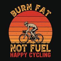 Fett verbrennen, nicht Kraftstoff, glückliches Radfahren - Radsport-Zitate T-Shirt-Design für Abenteuerliebhaber vektor