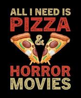 Alles, was ich brauche, ist Pizza und Horrorfilme Halloween-T-Shirt-Design vektor