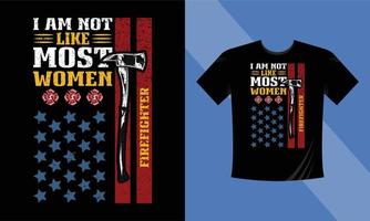 ich bin nicht wie die meisten frauen feuerwehrmann - feuerwehrmann zitiert design - feuerwehrmann vektor t-shirt design mit amerikanischer flagge