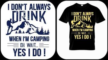 Ich trinke nicht immer, wenn ich campe, oh Moment, ja, das tue ich. Camping-Grafikvektor, Vintage-Explorer, Abenteuer, Wildnis. Outdoor-Abenteuer zitiert Symbol. perfekt für T-Shirt-Drucke, Poster. vektor