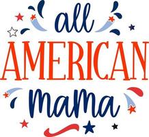 all american mama, 4 juli lyckliga USA glad självständighetsdagen semester hälsning vektor typografisk design. kalligrafiska fjärde juli bokstäver för tryck, t-shirt, bakgrund, hälsning