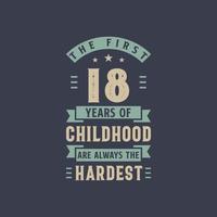 Die ersten 18 Jahre der Kindheit sind immer die härtesten, 18 Jahre Geburtstagsfeier vektor