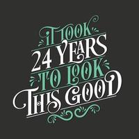 Es hat 24 Jahre gedauert, um so gut auszusehen – 24-Geburtstags- und 24-Jubiläumsfeier mit wunderschönem kalligrafischen Schriftdesign. vektor