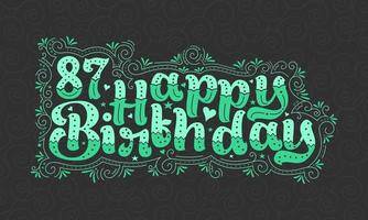 87. Happy Birthday Schriftzug, 87 Jahre Geburtstag schönes Typografie-Design mit grünen Punkten, Linien und Blättern. vektor