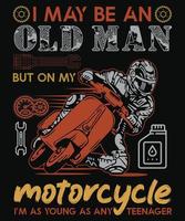 jag må vara en gammal man men på min motorcykel är jag lika ung som vilken tonåring som helst t-shirtdesign för motorcykel vektor