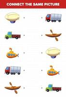 Bildungsspiel für Kinder Verbinden Sie das gleiche Bild des druckbaren Arbeitsblatts Cartoon Transport Zeppelin Pickup-Truck U-Boot Kajak vektor