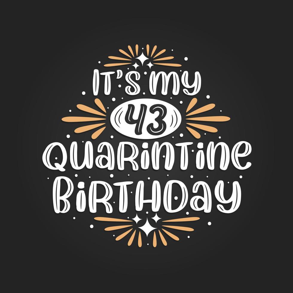 c'est mon 43e anniversaire de quarantaine, 43e anniversaire en quarantaine. vecteur