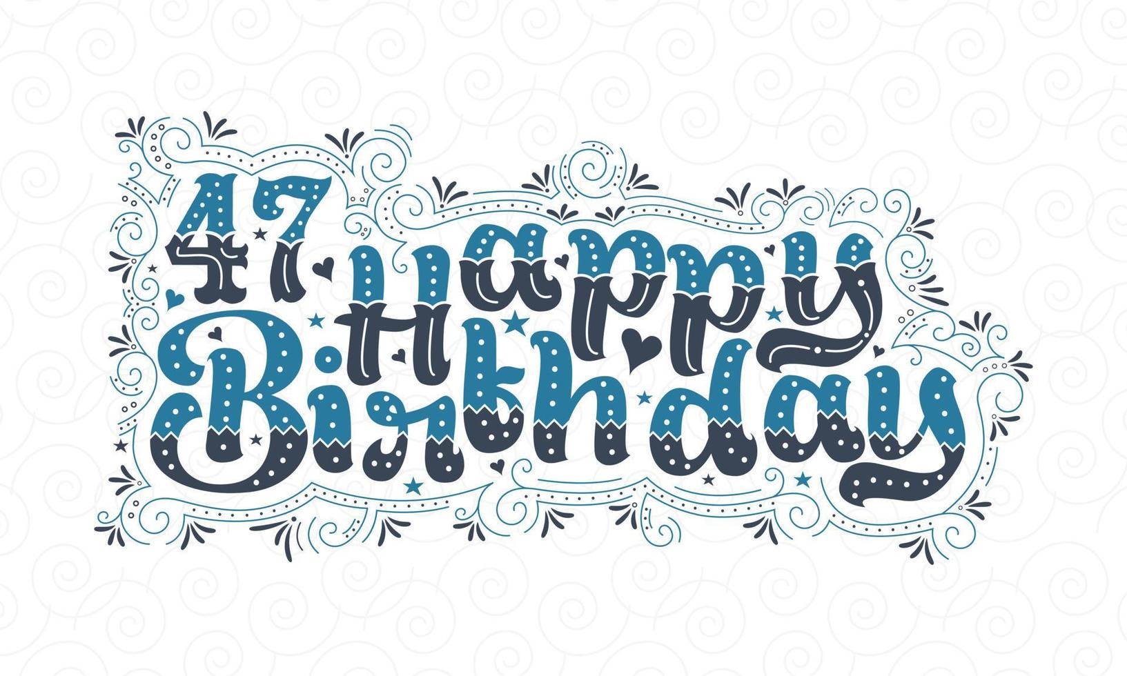 47e lettrage de joyeux anniversaire, 47 ans d'anniversaire belle conception de typographie avec des points, des lignes et des feuilles bleus et noirs. vecteur