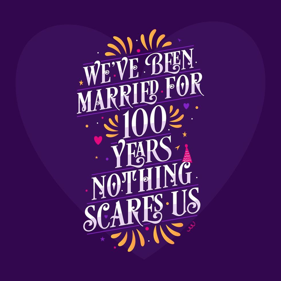 Lettrage de calligraphie de célébration du 100e anniversaire. nous sommes mariés depuis 100 ans, rien ne nous fait peur vecteur