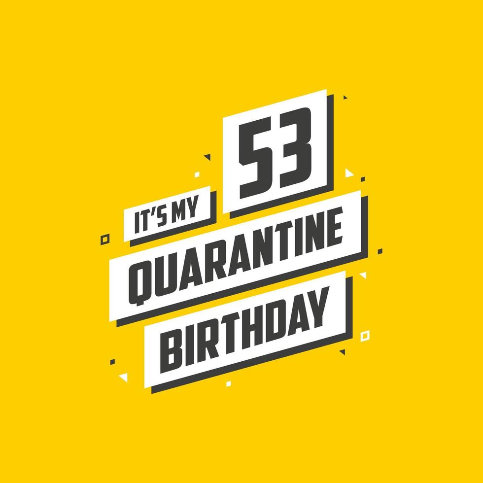 c'est mon 53e anniversaire de quarantaine, conception d'anniversaire de 53 ans. Célébration du 53e anniversaire en quarantaine. vecteur