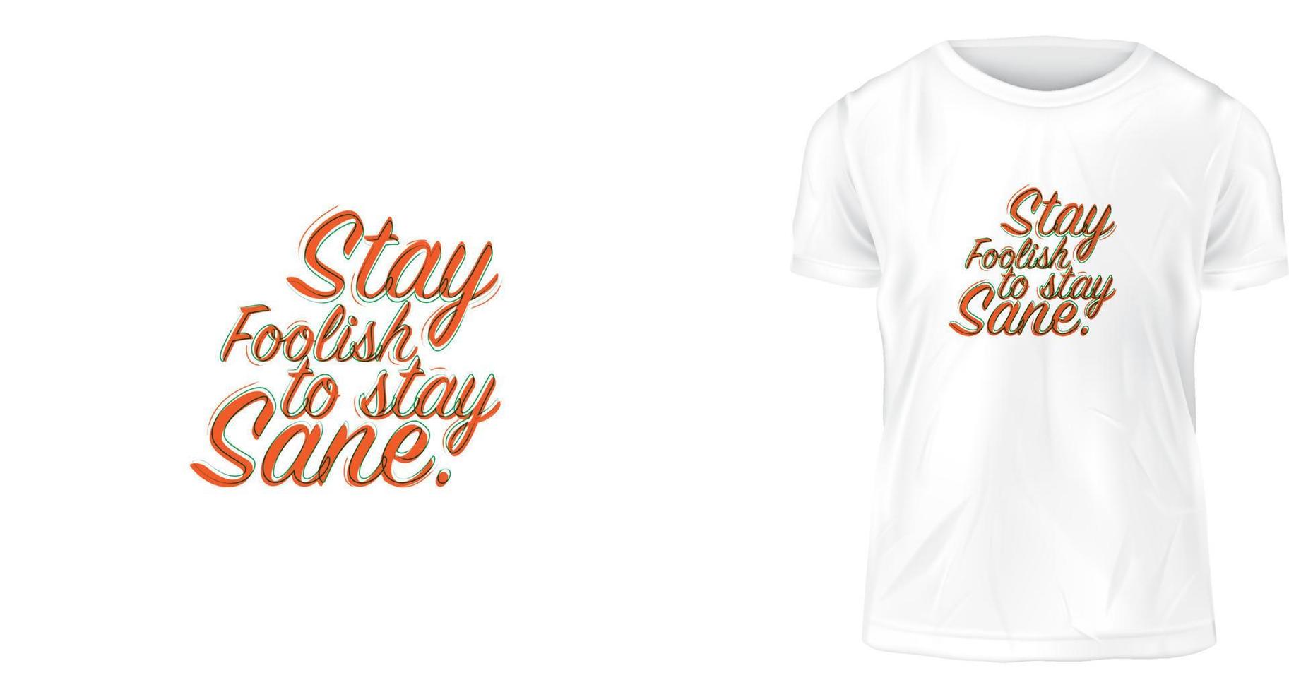 concept de design de t-shirt, restez stupide pour rester sain d'esprit. vecteur