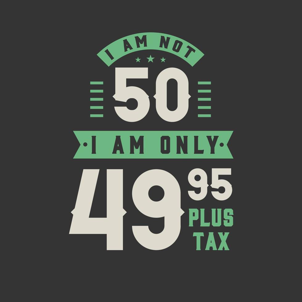 je n'ai pas 50 ans, je n'ai que 49,95 plus taxes, anniversaire de 50 ans vecteur