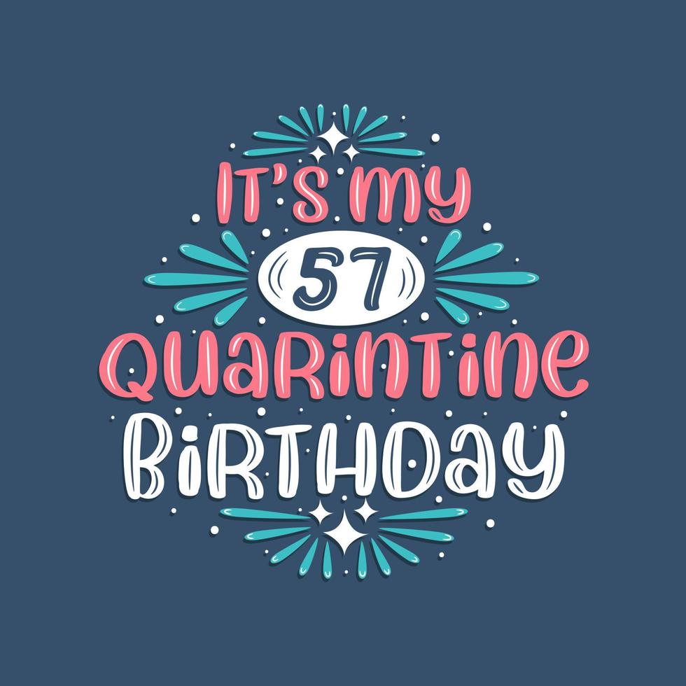 c'est mon 57 anniversaire de quarantaine, 57 ans de conception d'anniversaire. Célébration du 57e anniversaire en quarantaine. vecteur