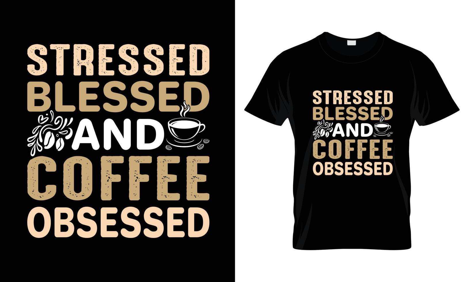 conception de t-shirt de typographie lettrage béni et obsédé par le café stressé vecteur