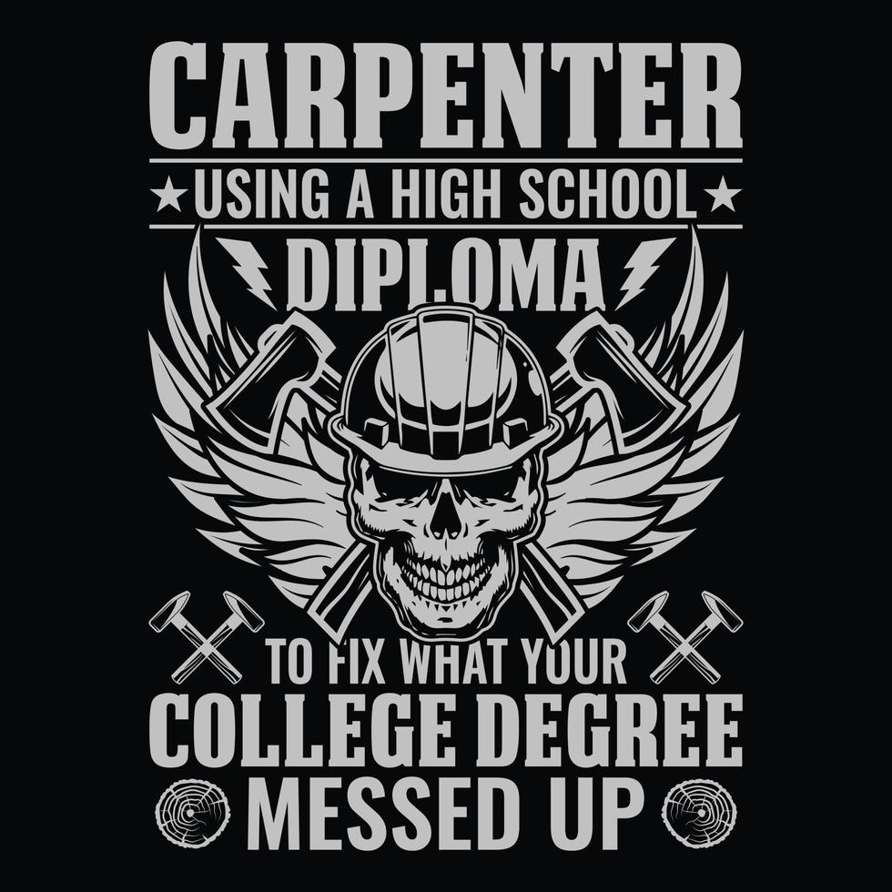 charpentier utilisant un diplôme d'études secondaires pour réparer ce que votre diplôme d'études collégiales a foiré - vecteur de conception de t-shirt charpentier