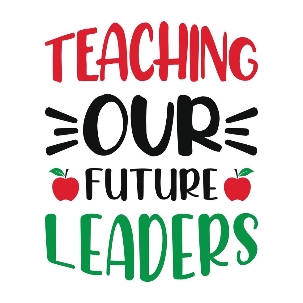 enseigner à nos futurs dirigeants - t-shirt de citations d'enseignants, conception typographique, graphique vectoriel ou affiche.