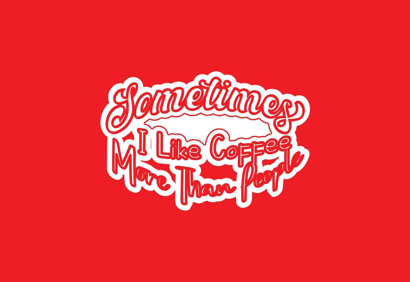 parfois j'aime le café plus que les gens t shirt et modèle de conception d'autocollant vecteur