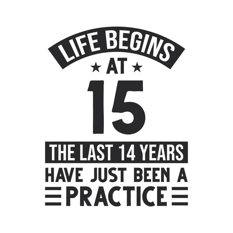 Conception du 15e anniversaire. la vie commence à 15 ans, les 14 dernières années n'ont été qu'une pratique vecteur