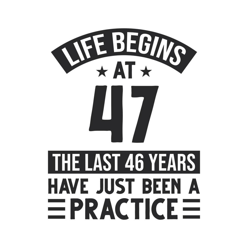 Conception du 47e anniversaire. la vie commence à 47 ans, les 46 dernières années n'ont été qu'une pratique vecteur