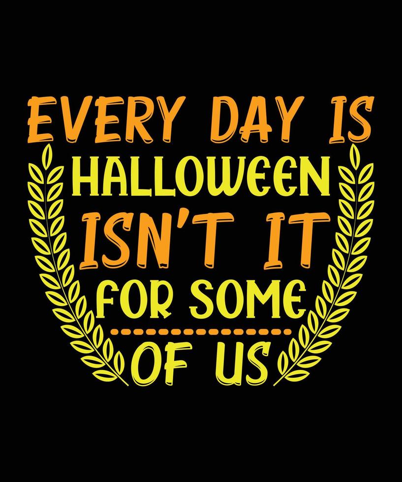 tous les jours c'est halloween n'est-ce pas pour certains d'entre nous conception de t-shirt halloween vecteur