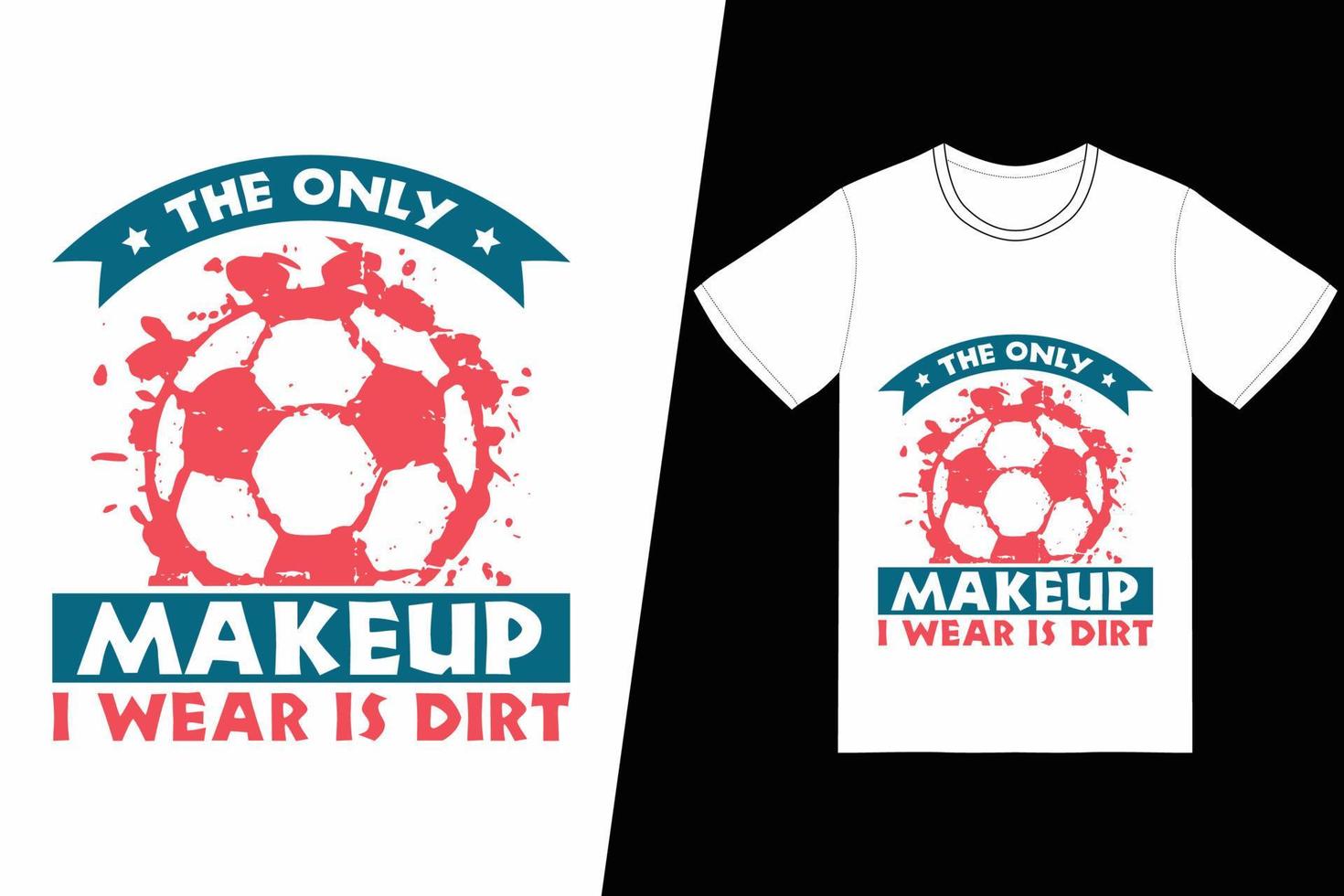 le seul maquillage que je porte est un design de football de terre. vecteur de conception de t-shirt de football. pour l'impression de t-shirts et d'autres utilisations.