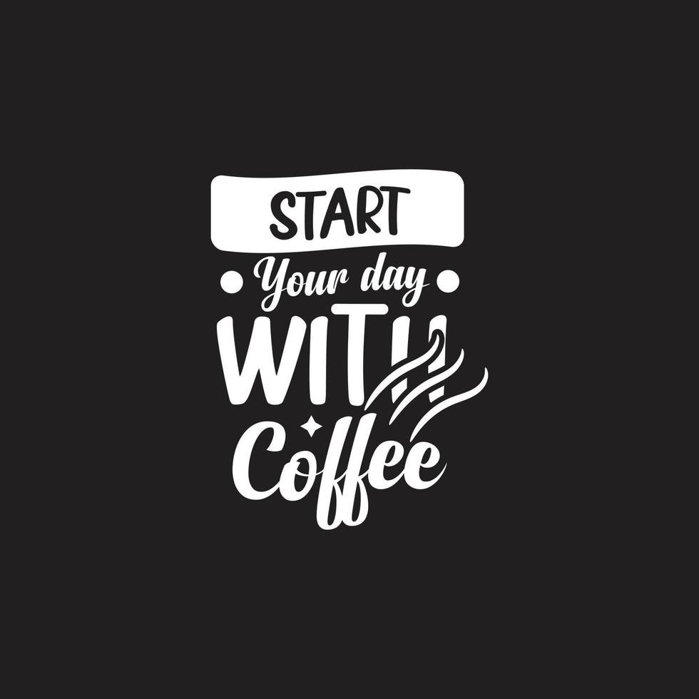 commencez votre journée avec un lettrage de typographie de café pour t-shirt vecteur