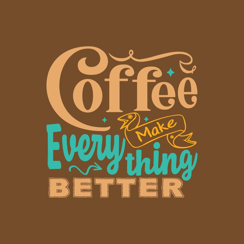 le café rend tout meilleur lettrage de typographie pour t-shirt vecteur