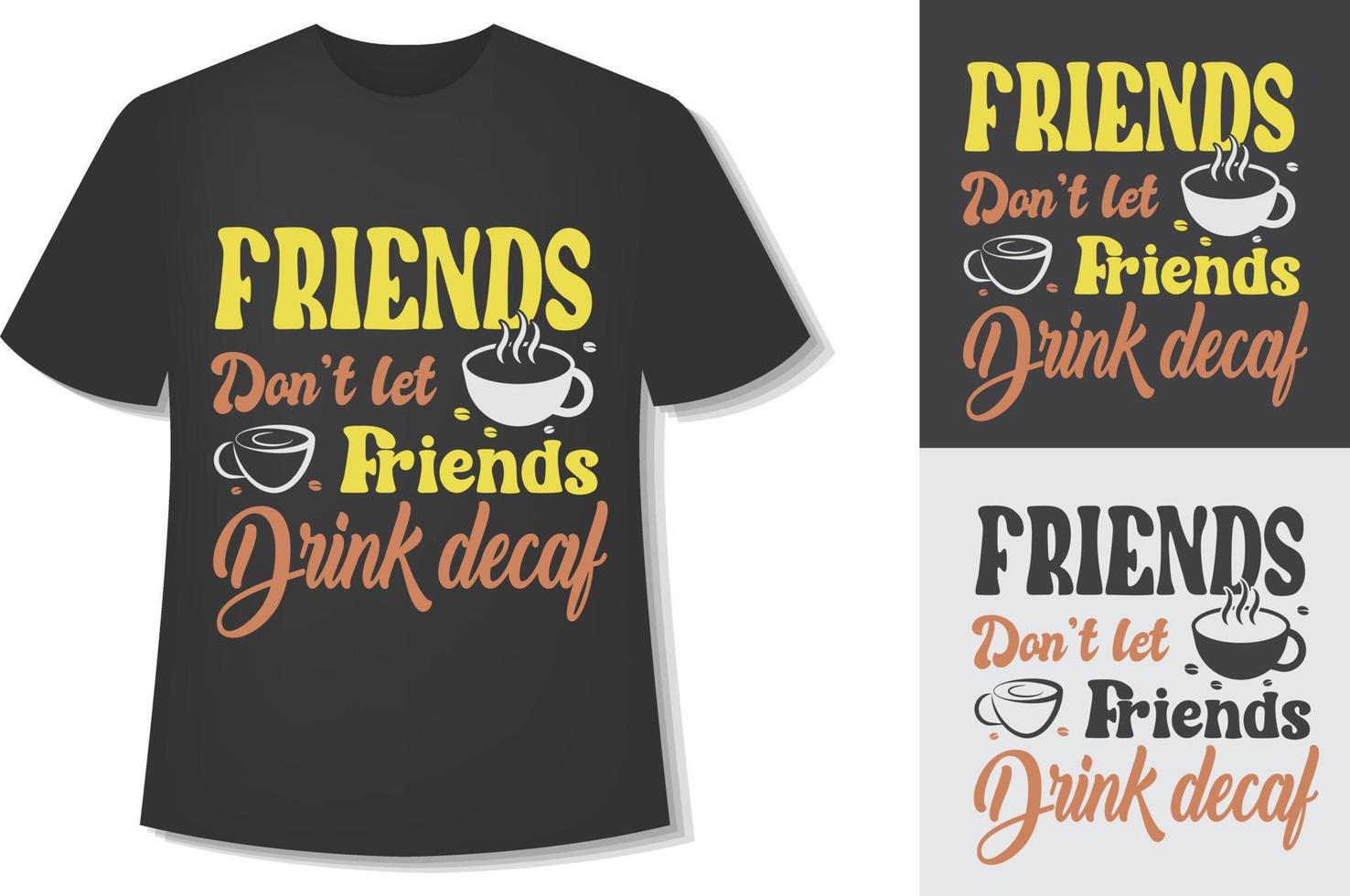 amis ne laissez pas vos amis boire du décaféiné. conception de t-shirt de café de typographie. prêt pour l'impression. illustration vectorielle avec dessinés à la main. vecteur