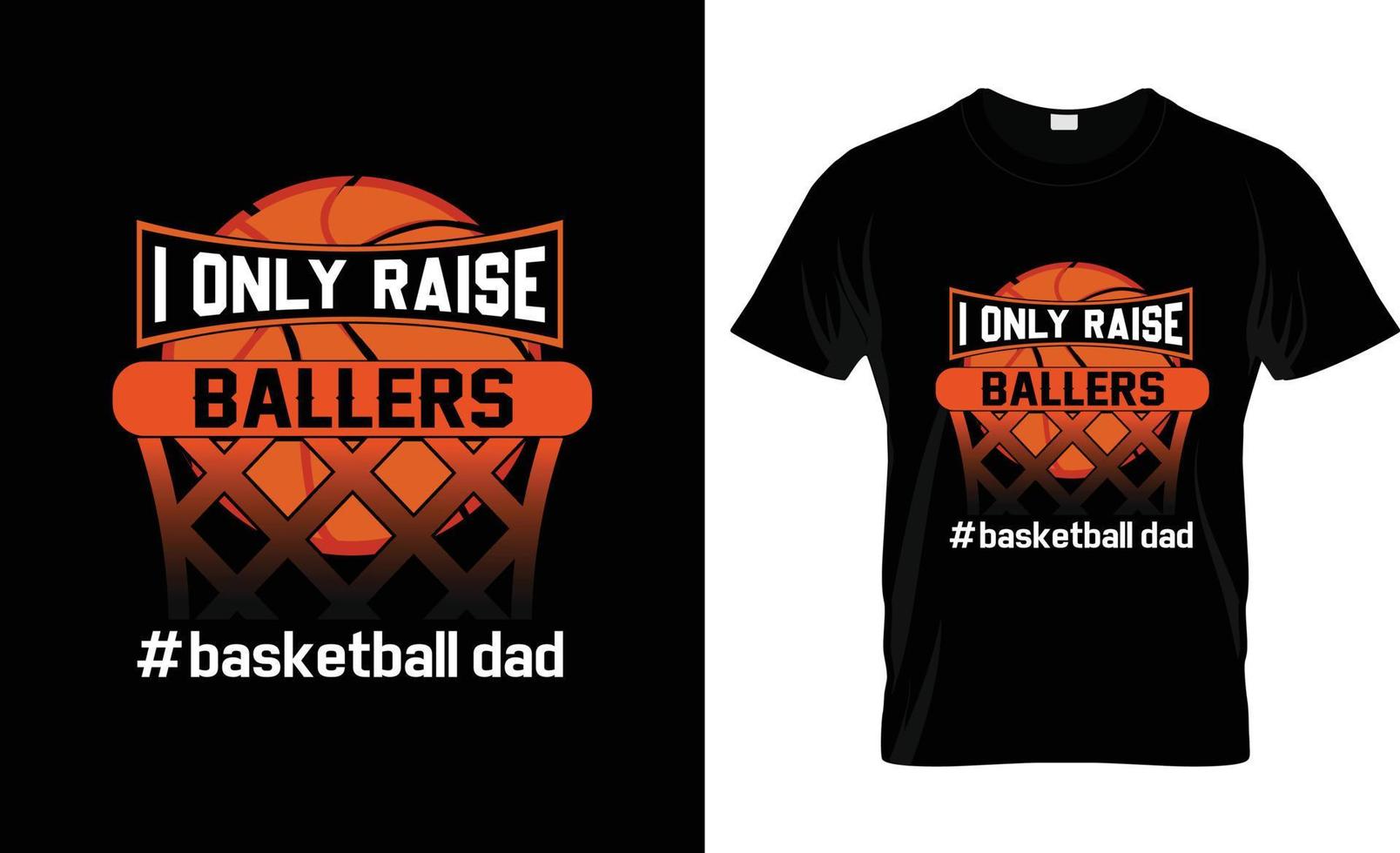 je n'élève que des ballers papa de basket-ball conception de t-shirt de basket-ball, slogan de t-shirt de basket-ball et conception de vêtements, typographie de basket-ball, vecteur de basket-ball, illustration de basket-ball