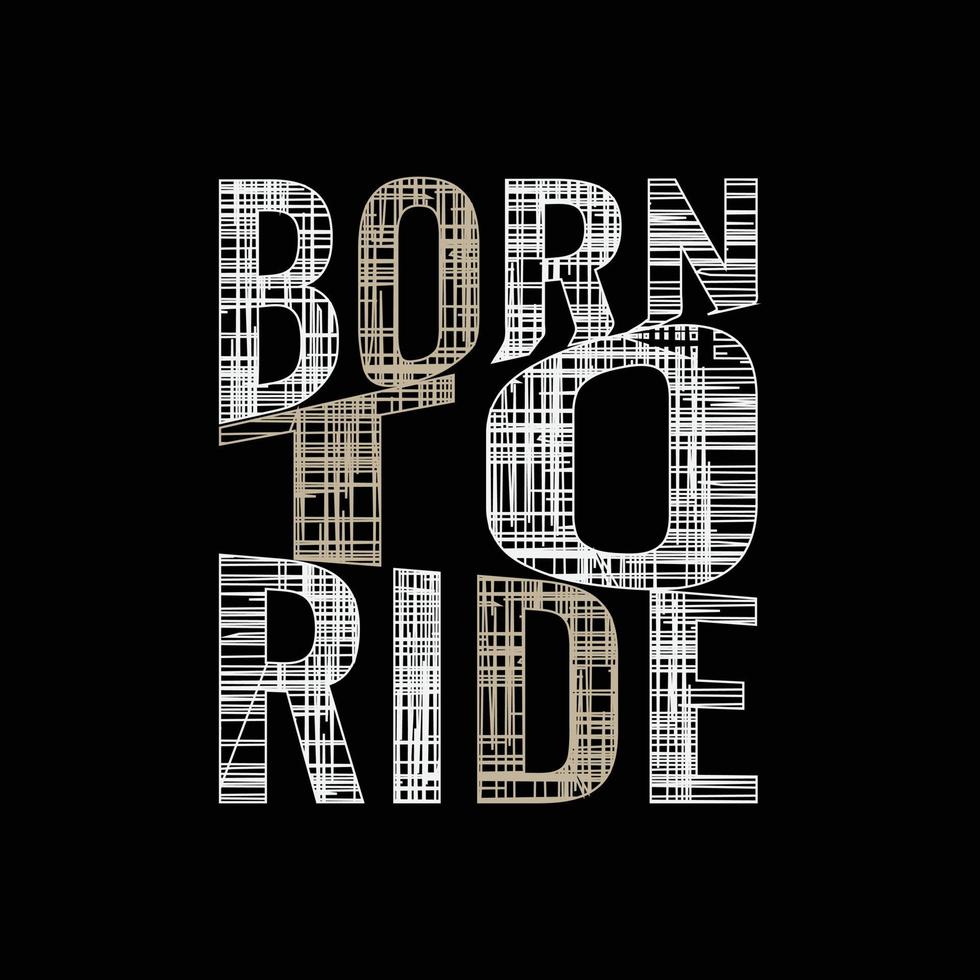 slogan de typographie born to ride pour la conception de t-shirts imprimés vecteur